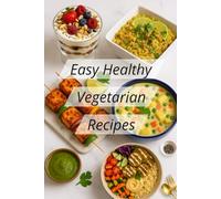 Easy Healthy Vegetarian Recipes: Looking for easy and healthy vegetarian recipes for beginners? This book offers 24 handpicked plant-based meals for ... (The Easy Healthy Vegetarian Recipes)