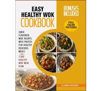 Easy Healthy Wok Cookbook: Quick Flavorful Wok Recipes with Photos for Healthy Delicious Meals.