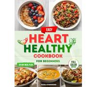 Easy Heart Healthy Cookbook for Beginners: Discover easy, flavorful recipes to protect heart health with exact sodium levels and step-by-step instructions