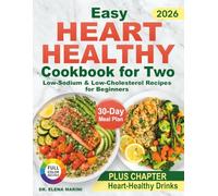 Easy Heart Healthy Cookbook for Two: Low-Sodium & Low-Cholesterol Recipes for Beginners. Quick Meals to Lower Blood Pressure with a Practical 30-Day Meal Plan
