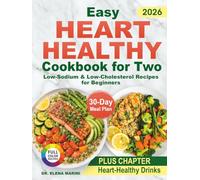 Easy Heart Healthy Cookbook for Two: Low-Sodium & Low-Cholesterol Recipes for Beginners. Quick Meals to Lower Blood Pressure with a Practical 30-Day Meal Plan