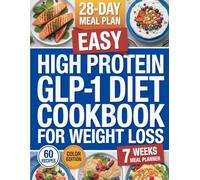 Easy High Protein GLP-1 Diet Cookbook for Weight Loss: 60 Satisfying Recipes to Help Burn Fat, Transform Your Body and Optimize Your Results