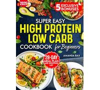Easy High Protein Low Carb Cookbook for beginners: 80+ Simple Healthy Recipes with Pictures, Instructions What to Eat and Avoid- Includes Weekly Meal Plan and Grocery List !