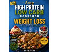 Easy High-Protein Low-Carb Cookbook for Weight Loss: 140 Recipes, Healthy Snacks, and Guilt Free Desserts