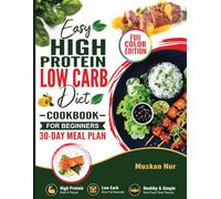 Easy High Protein Low Carb Diet Cookbook for Beginners: 30-Minute Simple, Healthy & Delicious Recipes 30-Day Meal Plan with Pictures
