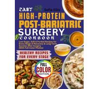 Easy High-Protein Post-Bariatric Surgery Cookbook: Low-Sugar, Soft & Puréed Recipes for Every Stage of Recovery & Long-Term Success After Surgery (With Full-Color Photos)