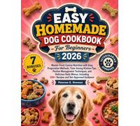 Easy Homemade Dog Cookbook For Beginners 2026: Master Fresh Canine Nutrition with Easy Preparation Methods, Time-Saving Kitchen Tips, Portion ... K. Newman's Healthy Dog Kitchen Series)