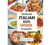 Easy Homemade Italian Recipes Cookbook for Young Chefs: A Beginner-Friendly Guide to Tasty Pasta, Pizza Step-by-Step Instructions and Colorful Photos ... Chef Series A Fun Cooking Adventure for Kids)