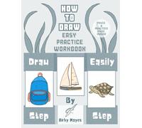 Easy How to Draw Workbook: Hand-Drawn Step-by-Step Practice Exercises for All Ages