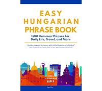 Easy Hungarian Phrases Book: 1500 Real Hungarian Phrases for Daily Life, Travel, and More