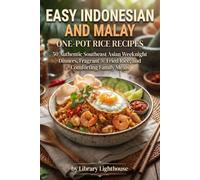 Easy Indonesian and Malay One-Pot Rice Recipes: 50 Authentic Southeast Asian Weeknight Dinners, Fragrant Fried Rice, and Comforting Family Meals: 50 ... (The Practical Kitchen Recipe Series)