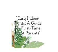 Easy Indoor Plants: A Guide for First-Time Plant Parents: plants