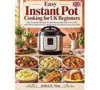 Easy Instant Pot Cooking for UK Beginners: 150 Everyday Recipes for the Instant Pot Duo 7-in-1 5.7L, with Metric Measurements, Simple Steps and British Family Favourites