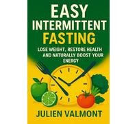 Easy Intermittent Fasting: Lose weight, restore health and naturally boost your energy