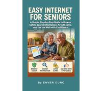 EASY INTERNET FOR SENIORS: A Simple Step-by-Step Guide to Browse Safely, Search Information, Avoid Scams, and Use the Web with Confidence (EASY TECHNOLOGY FOR SENIORS)