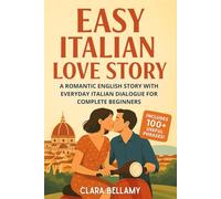 Easy Italian Love Story: A Romantic English Story With Everyday Italian Dialogue for Complete Beginners