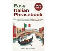 Easy Italian Phrasebook: 1500+ Modern Phrases with Audio and Phonetics to Speak and Understand Real-Life Italian in a Travel-Friendly Size