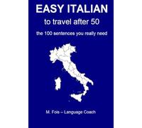 Easy Italian - to travel after 50: The 100 sentences you really need (Lingue per Viaggiatori - Languages for Travelers - Idiomas para Viajeros)