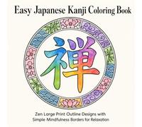 Easy Japanese Kanji Coloring Book: Zen Large Print Outline Designs with Simple Mindfulness Borders for Relaxation