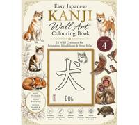 Easy Japanese Kanji Forest Animals Coloring Book: 24 Wild Creatures for Relaxation, Mindfulness & Stress Relief (Easy Japanese Kanji Wall Art Colouring Book)