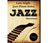 Easy Jazz Piano Solos: A Collection Of 30 Songs Late Night Jazz Sheetmusic