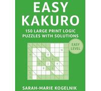 Easy Kakuro: 150 Large Print Logic Puzzles with Solutions (Kakuro Master Series)