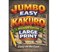 Easy Kakuro for Beginners: Jumbo 10x10 Large Print Puzzles Easy on the Eyes (Kakuro Logic Series)