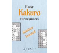 Easy Kakuro Puzzle Book: Kakuro Puzzles for Beginners | Volume 1 | 6x9 Inches, 110 Pages | 50+ Beginner-Friendly Puzzles | Solutions Included