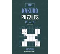 Easy Kakuro Puzzles 8 x 8: 55 Easy Number Puzzles for Beginners | 8 x 8 Grid Size | 6 x 9 Inches, 74 Pages | How to Play | Solutions Included