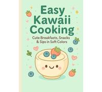 Easy Kawaii Cooking: Cute Breakfasts, Snacks & Sips - A Cozy Taste Adventure