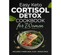 Easy Keto Cortisol Detox Cookbook for Women: 100+ Stress-Free Low-Carb Recipes to Reset Your Hormones, Crush Cravings, and Burn Belly Fat Naturally