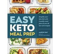 Easy Keto Meal Prep: Simplify Your Keto Diet with 8 Weekly Meal Plans and 60 Delicious Recipes