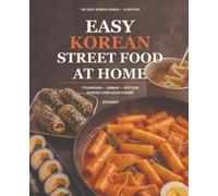 Easy Korean Street Food at Home: 24 Approachable Recipes for Tteokbokki, Gimbap, Hotteok, Korean Corn Dogs & More (The EASY KOREAN Series)