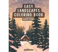 Easy Landscape Coloring Book Winter Scenes: Cozy Countryside Views, Snowy Forests, and Peaceful Mountains for Relaxation and Stress Relief (Large Print, Simple Designs)