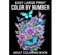 Easy Large Print Color By Number Adult Coloring Book: Color By Number Coloring Book For Adult And Senior with Flowers, Birds, Butterflies, Animals Nature, Landscapes, Easy Coloring Pages
