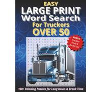 Easy Large Print Word Search For Truckers Over 50: 100+ Relaxing Puzzles for Long Hauls & Break Time | 8.5x11, 100+ Puzzles & Trivia, | Bonus: Truckers' Bucket List