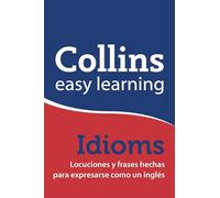 Easy Learning English Idioms: Locuciones y frases hechas para expresarse como un inglés