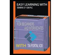 EASY LEARNING WITH SIEMENS S7-1200 PLC FOR BEGINNERS AND INTERMEDIATES WITH TIA PORTAL V20