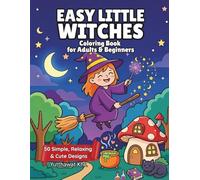 Easy Little Witches Coloring Book for Adults & Beginners: 50 Simple, Relaxing & Cute Designs of Friendly Witches, Magic Potions, and Cozy Cottages