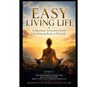 Easy Living Life: A Quantum Activation Guide for Coming Back to Yourself