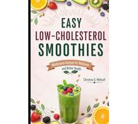 Easy Low-Cholesterol Smoothies: Wholesome Recipes for Wellness and Better Health