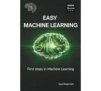 Easy Machine Learning: Learn the basics of machine learning and train your first models (AI and Machine Learning)