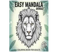 Easy Mandala Animals: An Adult Coloring Book Featuring 50 Simple and Relaxing Animal Designs for Stress Relief and Relaxation | Bold Lines and Large Patterns for Easy Coloring