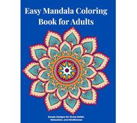 Easy Mandala Coloring Book for Adults: Simple Designs for Stress Relief, Relaxation, and Mindfulness