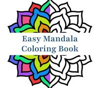 Easy Mandala Coloring Book: Large Print Pattern Designs for Beginners, Teens, Adults, and Seniors, Great for Stress Relief and Relaxation (Stress Relief and Relaxation Mandalas Coloring Book)