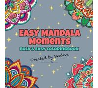 Easy Mandala Moments Bold & Easy: 40 Fun & Mindful Mandalas for Relaxation, Creativity, and Stress Relief