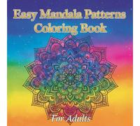 Easy Mandala Patterns Coloring Book for Adults: Relaxing Coloring Pages with Fun & Simple Mandala Patterns: Stress Relief Activity Book with Bold, Easy-to-Color Designs for Calm Relaxation