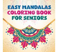 Easy Mandalas Coloring Book for Seniors: Mindful Coloring for Stress Relief and Mental Clarity