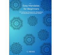 Easy Mandalas for Beginners: 30 Calming Designs for Relaxation, Mindfulness, and Stress Relief