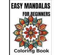 Easy Mandalas for Beginners: Simple Mandala Coloring Book with Large Print Patterns for Relaxation, Stress Relief, and Easy Coloring | 50+ Beautiful Designs for Adults, Seniors, and Kids